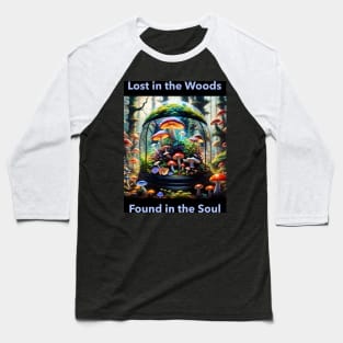 Lost in the Woods, Found in the Soul Baseball T-Shirt